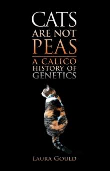 Cats Are Not Peas : A Calico History of Genetics, Second Edition