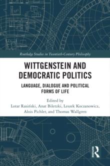 Wittgenstein and Democratic Politics : Language, Dialogue and Political Forms of Life