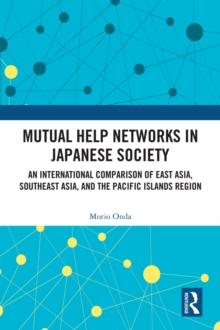 Mutual Help Networks in Japanese Society : An International Comparison of East Asia, Southeast Asia, and the Pacific Islands Region