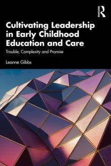 Cultivating Leadership in Early Childhood Education and Care : Trouble, Complexity and Promise