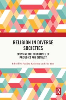 Religion in Diverse Societies : Crossing the Boundaries of Prejudice and Distrust