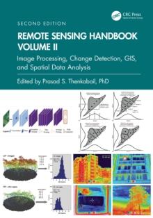 Remote Sensing Handbook,  Volume II : Image Processing, Change Detection, GIS, and Spatial Data Analysis