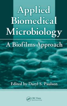 Applied Biomedical Microbiology : A Biofilms Approach