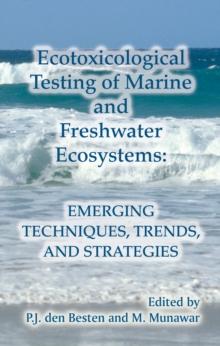 Ecotoxicological Testing of Marine and Freshwater Ecosystems : Emerging Techniques, Trends and Strategies