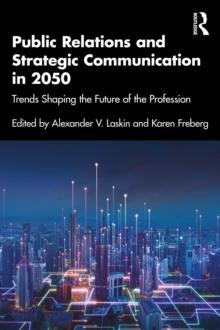 Public Relations and Strategic Communication in 2050 : Trends Shaping the Future of the Profession