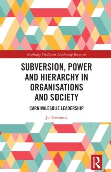 Subversion, Power and Hierarchy in Organisations and Society : Carnivalesque Leadership