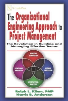 The Organizational Engineering Approach to Project Management : The Revolution in Building and Managing Effective Teams