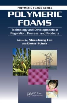 Polymeric Foams : Technology and Developments in Regulation, Process, and Products