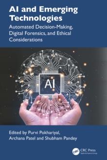 AI and Emerging Technologies : Automated Decision-Making, Digital Forensics, and Ethical Considerations