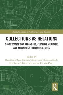 Collections as Relations : Contestations of Belonging, Cultural Heritage, and Knowledge Infrastructures