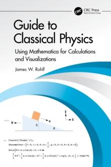 Guide to Classical Physics : Using Mathematica for Calculations and Visualizations