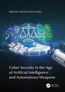 Cyber Security in the Age of Artificial Intelligence and Autonomous Weapons