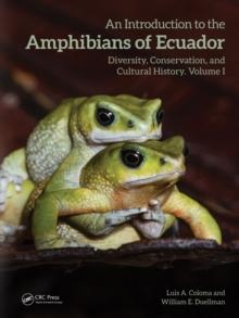 An Introduction to the Amphibians of Ecuador : Diversity, Conservation, and Cultural History