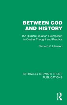 Between God and History : The Human Situation Exemplified in Quaker Thought and Practice