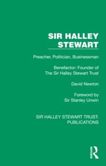 Sir Halley Stewart : Preacher, Politician, Businessman, Benefactor: Founder of The Sir Halley Stewart Trust