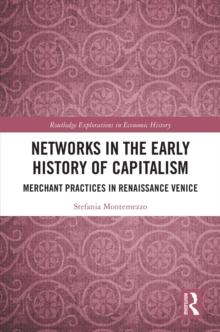 Networks in the Early History of Capitalism : Merchant Practices in Renaissance Venice