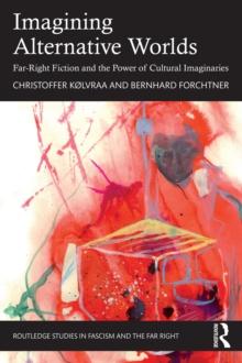 Imagining Alternative Worlds : Far-Right Fiction and the Power of Cultural Imaginaries