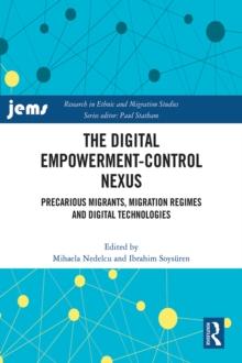 The Digital Empowerment-Control Nexus : Precarious Migrants, Migration Regimes and Digital Technologies