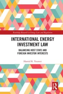 International Energy Investment Law : Balancing Host State and Foreign Investor Interests