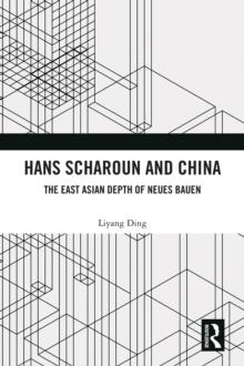 Hans Scharoun and China : The East Asian Depth of Neues Bauen