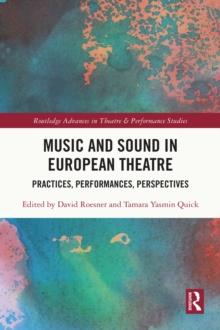 Music and Sound in European Theatre : Practices, Performances, Perspectives