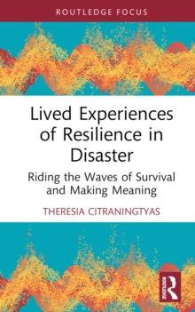 Lived Experiences of Resilience in Disaster : Riding the Waves of Survival and Making Meaning