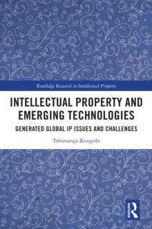 Intellectual Property and Emerging Technologies : Generated Global IP Issues and Challenges