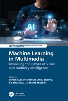 Machine Learning in Multimedia : Unlocking the Power of Visual and Auditory Intelligence