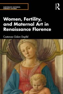 Women, Fertility, and Maternal Art in Renaissance Florence