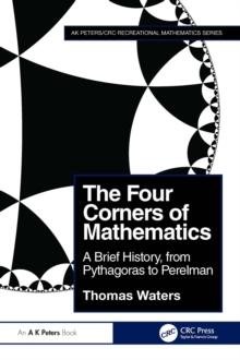 The Four Corners of Mathematics : A Brief History, from Pythagoras to Perelman