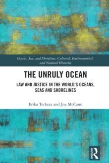 The Unruly Ocean : Law and Justice in the World's Oceans, Seas and Shorelines