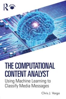 The Computational Content Analyst : Using Machine Learning to Classify Media Messages