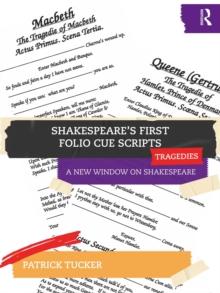 Shakespeare's First Folio Cue Scripts - Tragedies : A New Window on Shakespeare