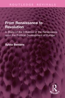 From Renaissance to Revolution : A Study of the Influence of the Renaissance upon the Political Development of Europe