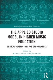 The Applied Studio Model in Higher Music Education : Critical Perspectives and Opportunities