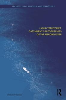 Liquid Territories : Catchment Cartographies of the Mekong River