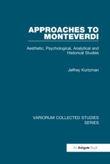 Approaches to Monteverdi : Aesthetic, Psychological, Analytical and Historical Studies