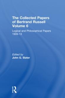 The Collected Papers of Bertrand Russell, Volume 6 : Logical and Philosophical Papers 1909-13