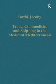 Trade, Commodities and Shipping in the Medieval Mediterranean