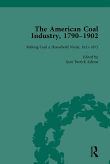 The American Coal Industry 1790-1902, Volume II : Making Coal a Household Name, 1835-1875