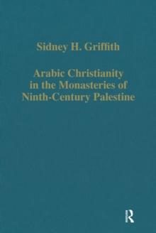 Arabic Christianity in the Monasteries of Ninth-Century Palestine