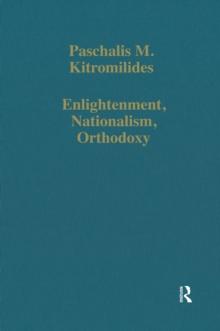 Enlightenment, Nationalism, Orthodoxy : Studies in the Culture and Political Thought of Southeastern Europe