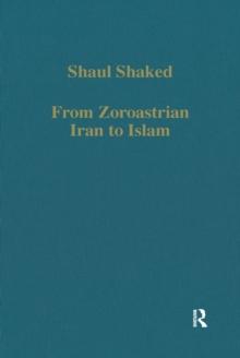 From Zoroastrian Iran to Islam : Studies in Religious History and Intercultural Contacts