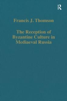 The Reception of Byzantine Culture in Mediaeval Russia