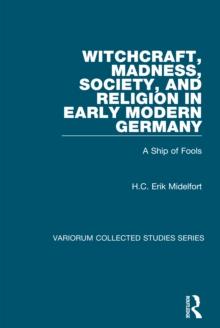 Witchcraft, Madness, Society, and Religion in Early Modern Germany : A Ship of Fools