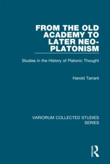 From the Old Academy to Later Neo-Platonism : Studies in the History of Platonic Thought