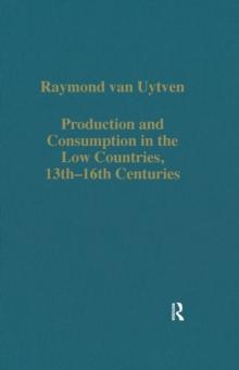 Production and Consumption in the Low Countries, 13th-16th Centuries