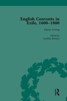 English Convents in Exile, 1600-1800, Part I, vol 1