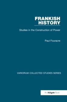 Frankish History : Studies in the Construction of Power