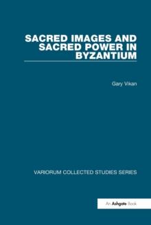 Sacred Images and Sacred Power in Byzantium